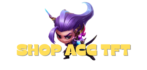 SHOP NICK TFT UY TÍN - GIÁ RẺ - CHẤT LƯỢNG
