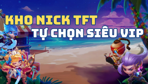 KHO NICK TFT TỰ CHỌN